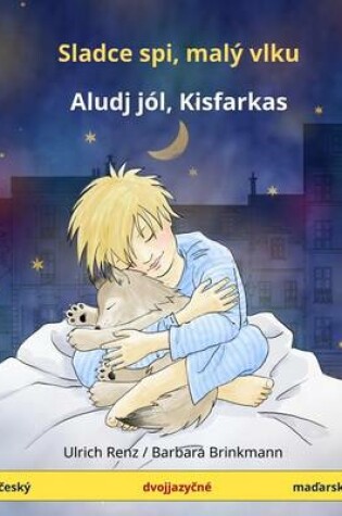 Cover of Slad'ze Spii, Mali Volku - Aludj Jol, Kisfarkas. Bilingual Children's Book (Czech - Hungarian)