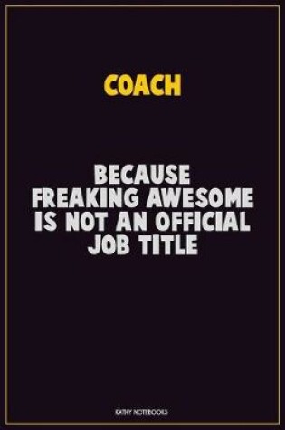 Cover of Coach, Because Freaking Awesome Is Not An Official Job Title