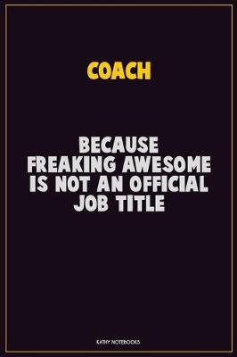 Book cover for Coach, Because Freaking Awesome Is Not An Official Job Title