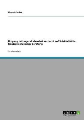 Book cover for Umgang mit Jugendlichen bei Verdacht auf Suizidalität im Kontext schulischer Beratung