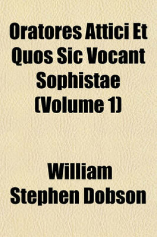 Cover of Oratores Attici Et Quos Sic Vocant Sophistae (Volume 1)