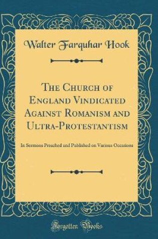 Cover of The Church of England Vindicated Against Romanism and Ultra-Protestantism