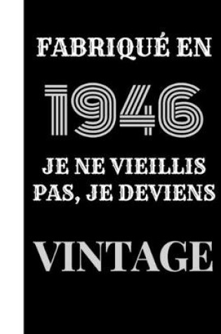 Cover of Fabriqué en 1946, je ne vieillis pas, je deviens vintage