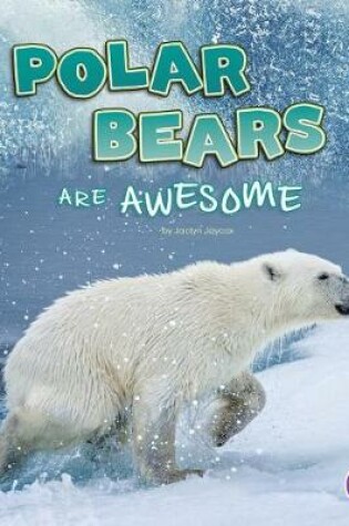 Cover of Polar Bears are Awesome (Polar Animals)