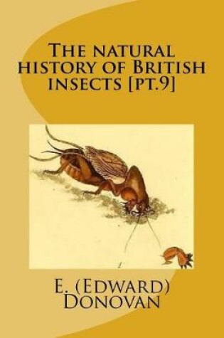 Cover of The natural history of British insects [pt.9]