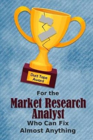 Cover of For the Market Research Analyst Who Can Fix Almost Anything - Duct Tape Award