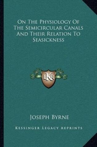 Cover of On the Physiology of the Semicircular Canals and Their Relation to Seasickness