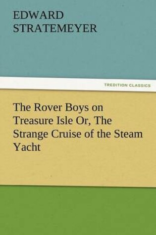 Cover of The Rover Boys on Treasure Isle Or, the Strange Cruise of the Steam Yacht