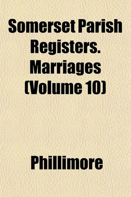 Book cover for Somerset Parish Registers. Marriages (Volume 10)