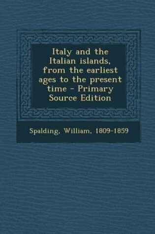 Cover of Italy and the Italian Islands, from the Earliest Ages to the Present Time - Primary Source Edition