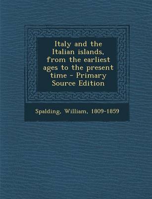 Book cover for Italy and the Italian Islands, from the Earliest Ages to the Present Time - Primary Source Edition