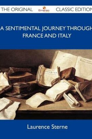 Cover of A Sentimental Journey Through France and Italy - The Original Classic Edition