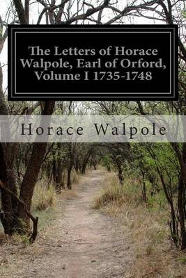 Book cover for The Letters of Horace Walpole, Earl of Orford, Volume I 1735-1748