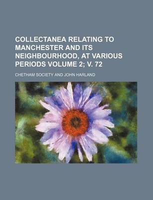 Book cover for Collectanea Relating to Manchester and Its Neighbourhood, at Various Periods Volume 2; V. 72