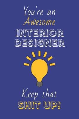 Book cover for You're An Awesome Interior Designer Keep That Shit Up!