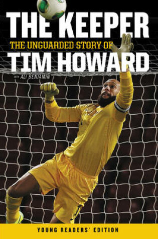 Cover of The Keeper: The Unguarded Story of Tim Howard