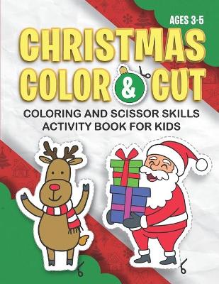 Book cover for CHRISTMAS CUT & COLOR - Coloring And Scissor Skills Activity Book