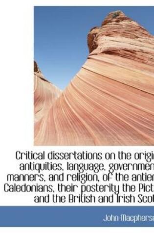 Cover of Critical Dissertations on the Origin, Antiquities, Language, Government, Manners, and Religion, of T