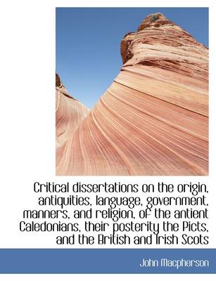 Book cover for Critical Dissertations on the Origin, Antiquities, Language, Government, Manners, and Religion, of T