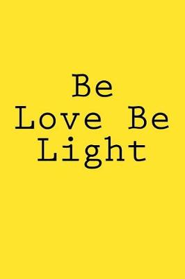 Book cover for Be Love Be Light