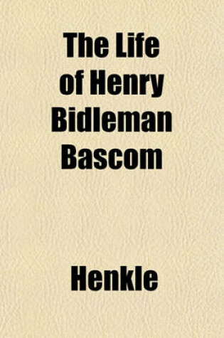 Cover of The Life of Henry Bidleman BASCOM