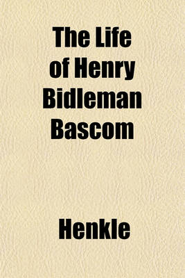 Book cover for The Life of Henry Bidleman BASCOM