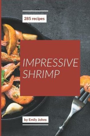 Cover of 285 Impressive Shrimp Recipes