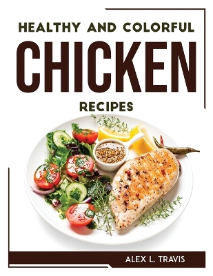 Book cover for Healthy and Colorful Chicken Recipes