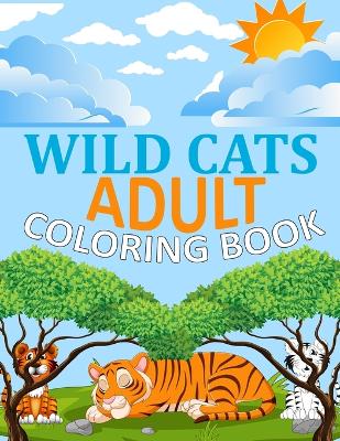 Book cover for Wild cats Adult Coloring Book