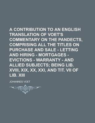 Book cover for A Contribution to an English Translation of Voet's Commentary on the Pandects, Comprising All the Titles on Purchase and Sale - Letting and Hiring -