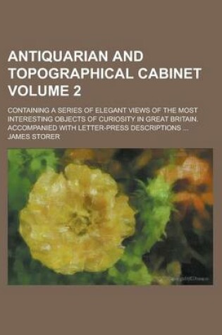 Cover of Antiquarian and Topographical Cabinet; Containing a Series of Elegant Views of the Most Interesting Objects of Curiosity in Great Britain. Accompanied with Letter-Press Descriptions ... Volume 2