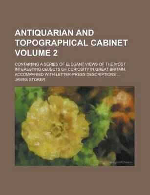 Book cover for Antiquarian and Topographical Cabinet; Containing a Series of Elegant Views of the Most Interesting Objects of Curiosity in Great Britain. Accompanied with Letter-Press Descriptions ... Volume 2