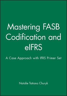 Book cover for Mastering FASB Codification and Eifrs: A Case Approach & Ifrs Primer: International GAAP Basics Set