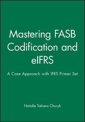 Cover of Mastering FASB Codification and Eifrs: A Case Approach & Ifrs Primer: International GAAP Basics Set