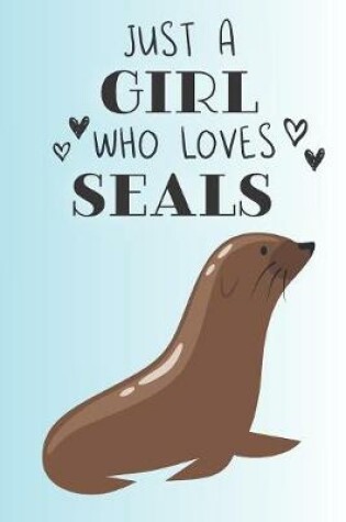 Cover of Just A Girl Who Loves Seals