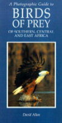 Cover of Photographic Guide to Birds of Prey of South, Central and East Africa