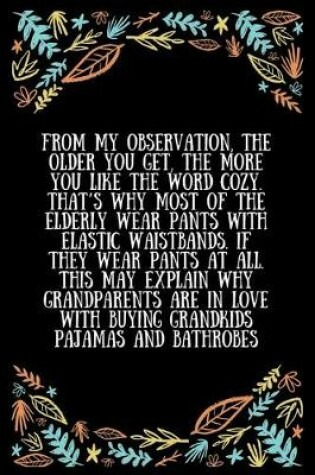 Cover of From my observation, the older you get, the more you like the word cozy. That's why most of the elderly wear pants with elastic waistbands