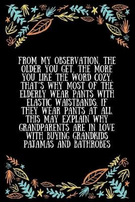 Book cover for From my observation, the older you get, the more you like the word cozy. That's why most of the elderly wear pants with elastic waistbands