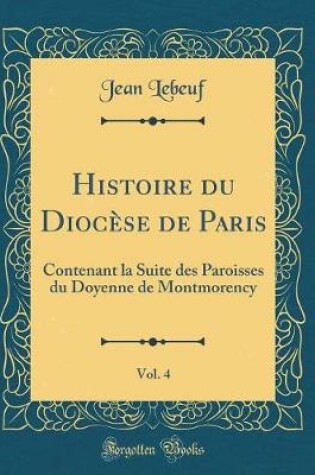 Cover of Histoire Du Diocèse de Paris, Vol. 4