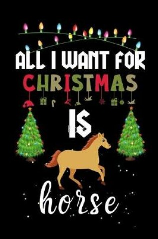 Cover of All I Want For Christmas Is Horse
