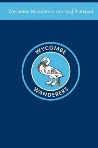 Cover of Wycombe Wanderers 100 Leaf Notepad