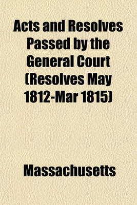 Book cover for Acts and Resolves Passed by the General Court (Resolves May 1812-Mar 1815)