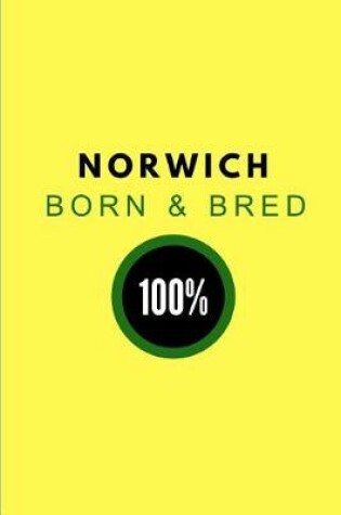 Cover of Norwich Born & Bred 100%