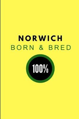 Book cover for Norwich Born & Bred 100%