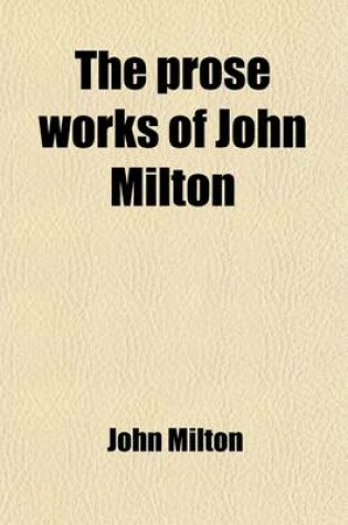 Cover of The Prose Works of John Milton (Volume 2); With a Biographical Introduction