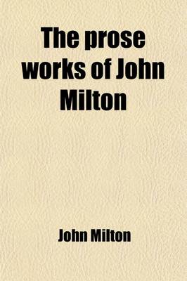 Book cover for The Prose Works of John Milton (Volume 2); With a Biographical Introduction