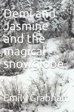Cover of Demi and Jasmine and the magical snowglobe