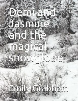 Book cover for Demi and Jasmine and the magical snowglobe