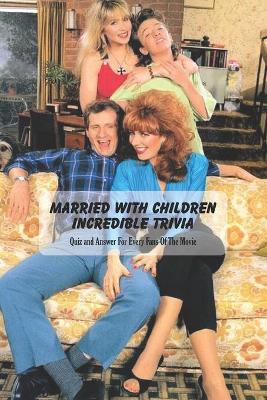 Book cover for Married With Children Incredible Trivia