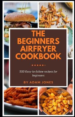 Book cover for The Beginners Airfryer cookbook